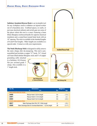 I-8 Hot Sticks and Tools. www.whsalisbury.com
RESCUE HOOK, STATIC DISCHARGE STICK
Salisbury Insulated Rescue Hook is an invaluable tool
for	
 