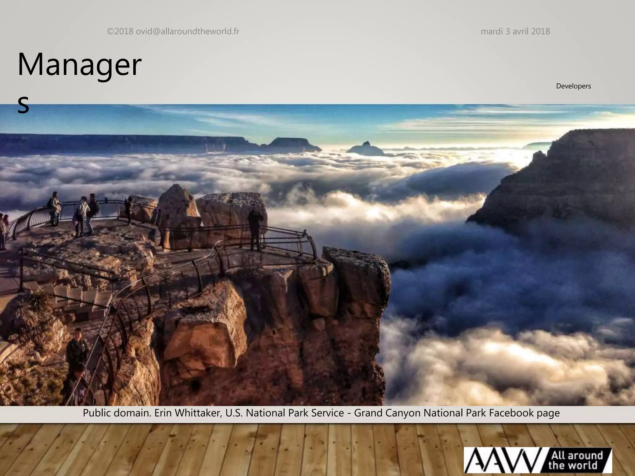 mardi 3 avril 2018©2018 ovid@allaroundtheworld.fr
Public domain. Erin Whittaker, U.S. National Park Service - Grand Canyon National Park Facebook page
Manager
s
Developers
 