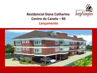 Residencial Dona Catharina  Centro de Canela – RS Lançamento 