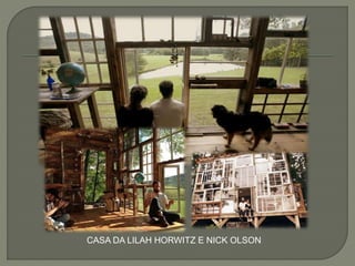 CASA DA LILAH HORWITZ E NICK OLSON
 