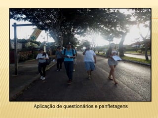 Aplicação de questionários e panfletagens

 
