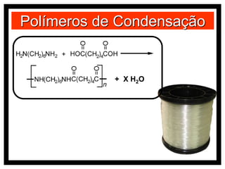 Polímeros de Condensação
+ X H2O
 