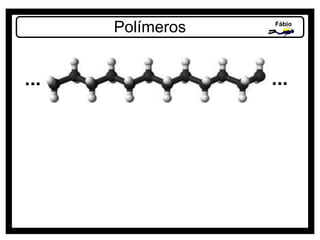 Polímeros Fábio
...
...
 