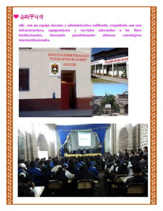 ello con un equipo docente y administrativo calificado, respaldado con una
infraestructura, equipamiento y servicios adecuados a los fines
institucionales, buscando paralelamente alianzas estratégicas
interinstitucionales.
 