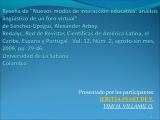 Presentado por los participantes:
JERITZA PEART DE V.
YIMI H. VILLAMIL Q.
1

 