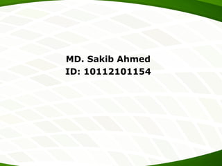 MD. Sakib Ahmed
ID: 10112101154
 