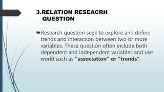 RESEACH QUESTION TYPES AND APPROACHES [Autosaved].pptx
