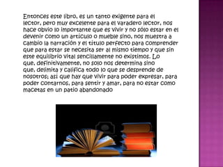 CriticaEste libro esfascinante, ya que es importante resaltar como Gabriel García Márquez describe su vida, principalmente su juventud y sus inicios como periodista y escritor colombiano, y como acopla esto a esta obra que posee   tantos reconocimientos literarios nacionales e internacionales. También algo de reconocer es que este libro  es participe de muchos aportes a otros escritores al influenciarlos al momento de escribir o  narra una obra.Vivir para contarla nos pareció una obra interesante y a portadora ya  que nos deja preparados para el momento de redactar y escribir nuestras propias obras literarias. Uno de los aspectos más relevantes es la forma en que fue escrito, es decir, como, Gabriel  García Márquez entrelaza su realidad con la realidad del país llegando a replantear y analizar sus antiguas literaturas atreves de sus recuerdos.