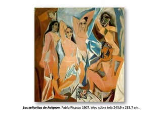 Las señoritas de Avignon, Pablo Picasso 1907. óleo sobre tela 243,9 x 233,7 cm.
 