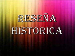 Reseña historica   mision - vision