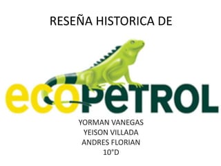 RESEÑA HISTORICA DE
YORMAN VANEGAS
YEISON VILLADA
ANDRES FLORIAN
10°D
 