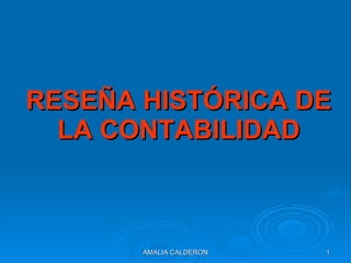 RESEÑA HISTÓRICA DE LA CONTABILIDAD AMALIA CALDERON 