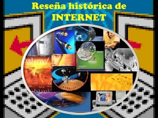 Reseña histórica de
    INTERNET
 