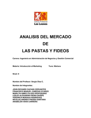 ANALISIS DEL MERCADO
DE
LAS PASTAS Y FIDEOS
Carrera: Ingeniería en Administración de Negocios y Gestión Comercial
Materia:...