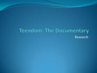 Teendom: The Documentary Research 