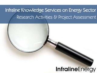 Infraline Knowledge Services on Energy Sector Research Activities & Project Assessment 