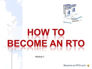 How to  Become an RTO Module 1 