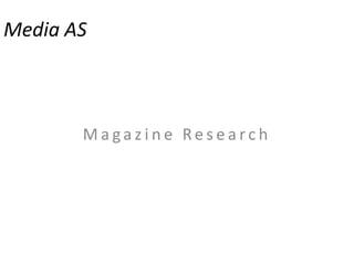 Media AS Magazine Research 