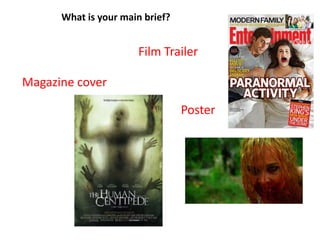 What is your main brief? Film Trailer Magazine cover  Poster 