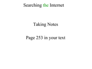 Searching  the  Internet Taking Notes Page 253 in your text 