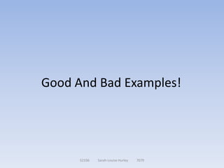 Good And Bad Examples!




      52336   Sarah-Louise Hurley   7079
 