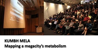 KUMBH MELA
Mapping a megacity’s metabolism
 