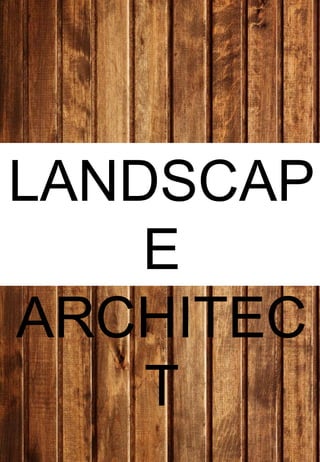 LANDSCAP
E
ARCHITEC
T
 