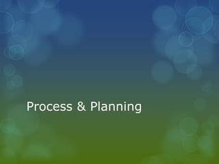 Process & Planning

 