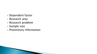  Dependent factor
 Research area
 Research problem
 Sample size
 Preliminary information
 