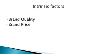  Brand Quality
 Brand Price
 