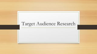 Target Audience Research 
 