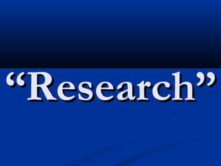 ““Research”Research”
 
