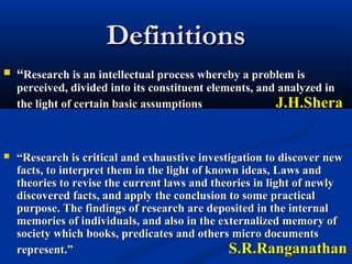DefinitionsDefinitions
 ““Research is an intellectual process whereby a problem isResearch is an intellectual process whe...