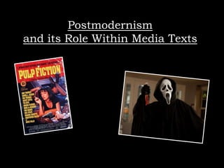 Postmodernism
and its Role Within Media Texts
 