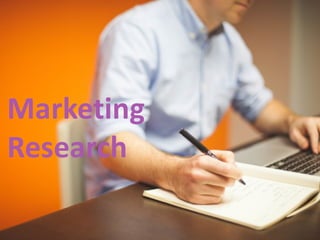 Marketing	
  
Research
 