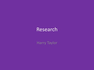 Research
Harry Taylor
 