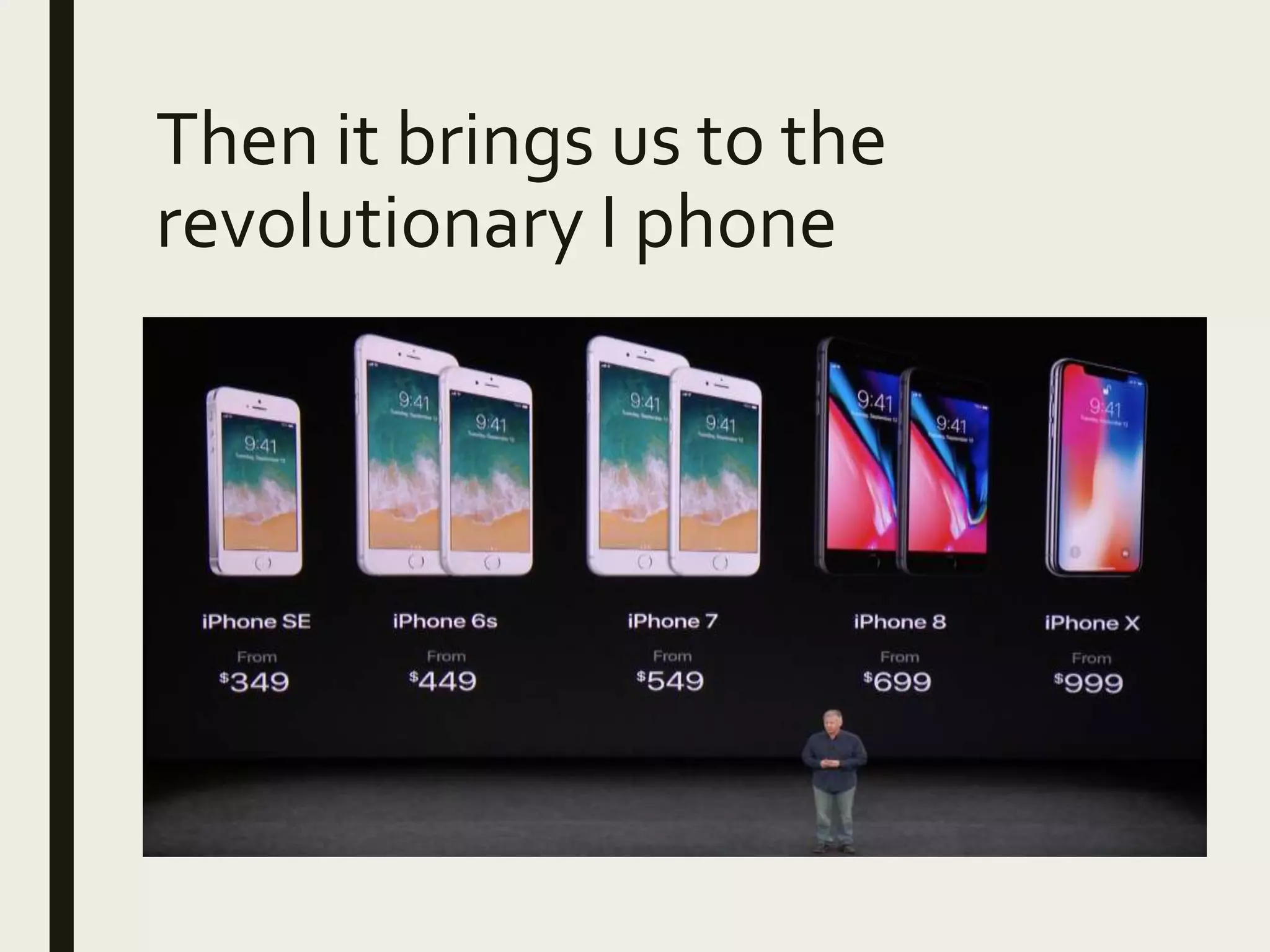 Then it brings us to the
revolutionary I phone
 