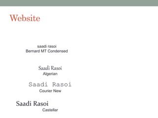 Website
Saadi Rasoi
Algerian
Saadi Rasoi
Castellar
saadi rasoi
Bernard MT Condensed
Saadi Rasoi
Courier New
 