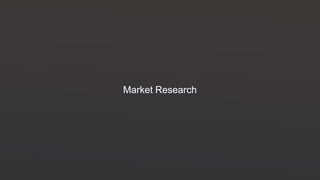 Market Research
 