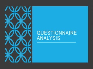 QUESTIONNAIRE
ANALYSIS
 