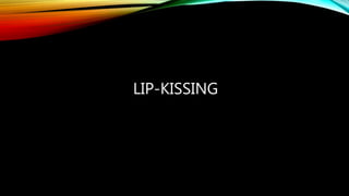 LIP-KISSING
 