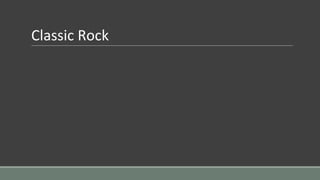 Classic Rock
 