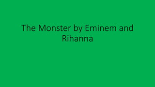 The Monster by Eminem and
Rihanna
 