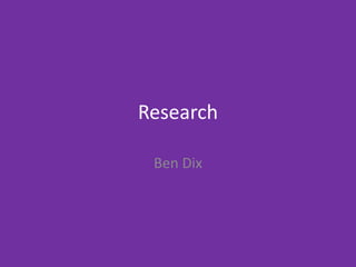 Research
Ben Dix
 