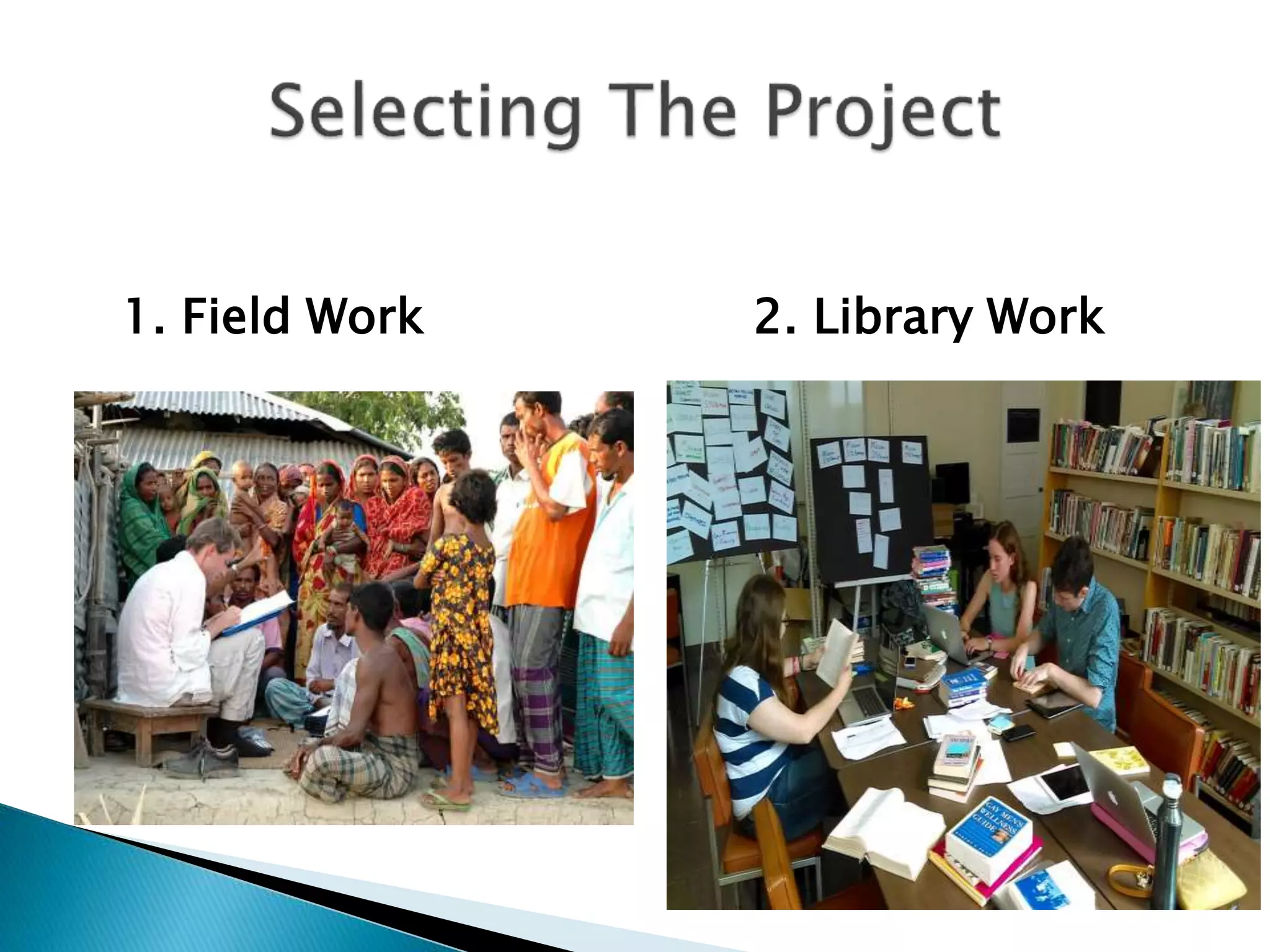 1. Field Work 2. Library Work
 