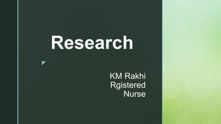 z
KM Rakhi
Rgistered
Nurse
Research
 