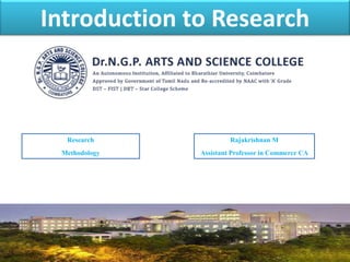 Introduction to Research
1
Rajakrishnan M
Assistant Professor in Commerce CA
Research
Methodology
 