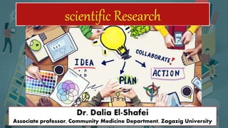 scientific Research
Dr. Dalia El-Shafei
Associate professor, Community Medicine Department, Zagazig University
 
