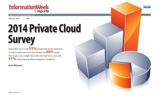 Next

reports
rep or ts.informat ionweek.com
Januar y 2014

$99

2014 Private Cloud
Survey
53% brought their private clouds from
concept to production in less than one year, and 60% extend
Respondents are on a roll:

their clouds across multiple data centers. But expertise is scarce, with

51% saying acquiring skilled employees is a roadblock.
By Art Wittmann

Report ID: R7591213

 