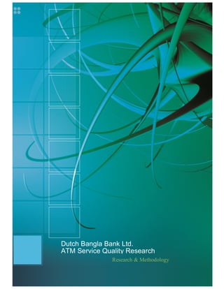 Dutch Bangla Bank Ltd.
ATM Service Quality Research
Research & Methodology

 